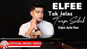 Elfee - Tak Jelas Tanpa Sebab [Official Music Video HD]