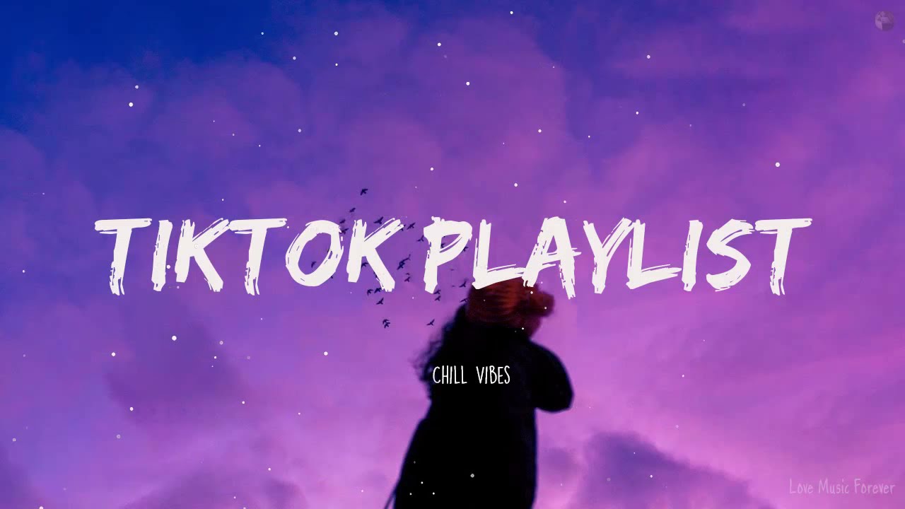 Tiktok Playlist - Chill Vibes - Top english chill mix