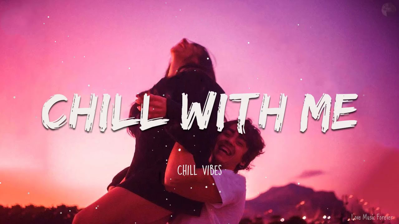 Chill With Me - Chill Vibes