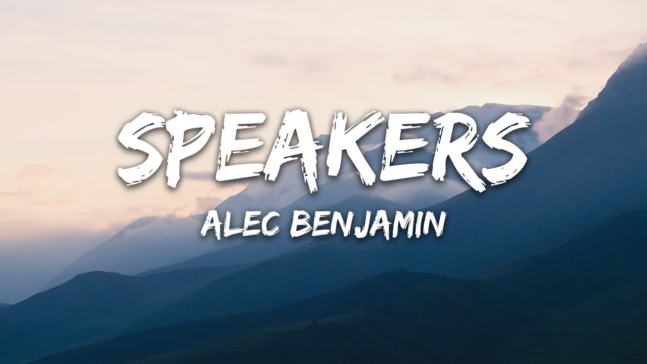 Alec Benjamin - Speakers Lyrics