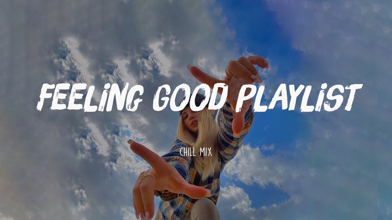 Feeling Good Playlist ~ Chill Vibes ~ English songs music mix